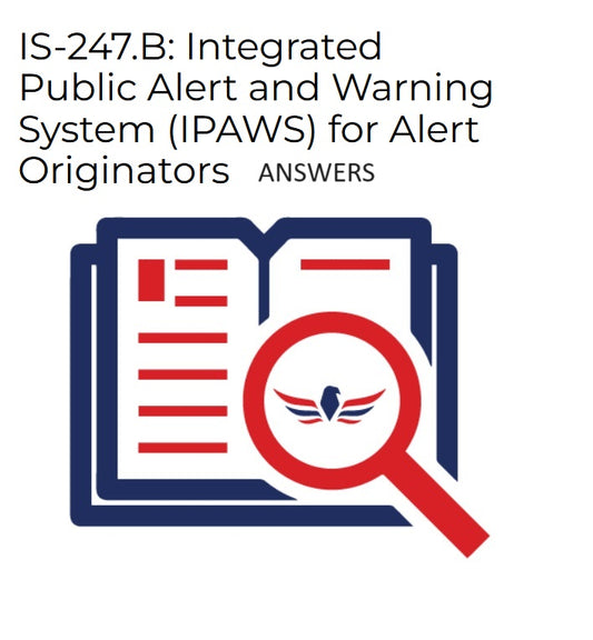 IS-247.B: Integrated Public Alert and Warning System (IPAWS) for Alert Originators answers